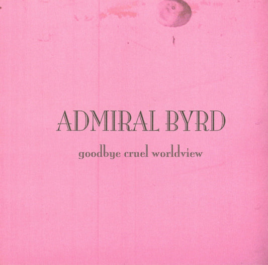 Admiral Byrd - Goodbye Cruel Worldview (CD) (Chased By Flying Monkeys + Princess) (NC)