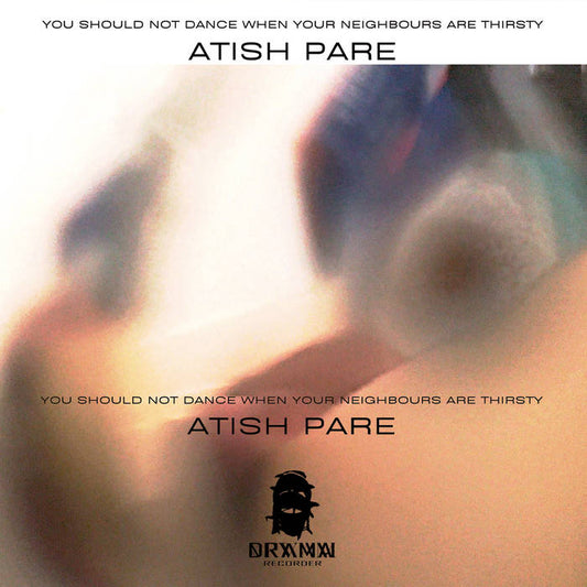 Atish Pare - You Should Not Dance When Your Neighbours Are Thirsty (Cassette) (DR-NA1)