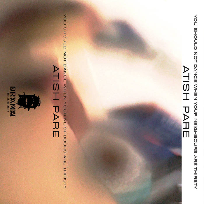 Atish Pare - You Should Not Dance When Your Neighbours Are Thirsty (Cassette) (DR-NA1)
